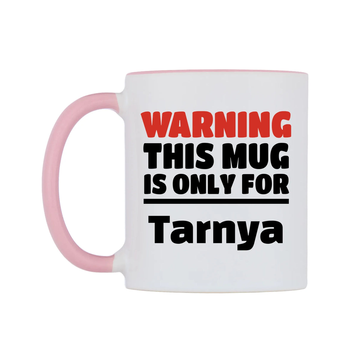 Warning This Mug is ONLY for Tarnya Mug — white 11oz gloss mug with a pink inside and handle, right side, on a white background
