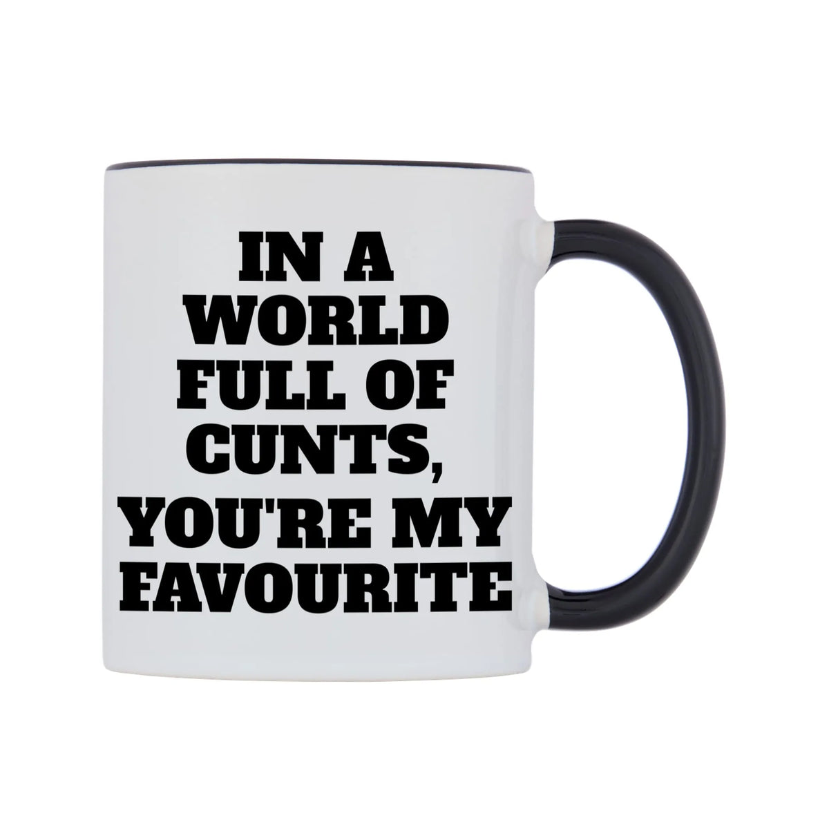 In a world full of c**ts, you're my favourite Mug — white 11oz gloss mug with a black inside and handle, left side, on a white background