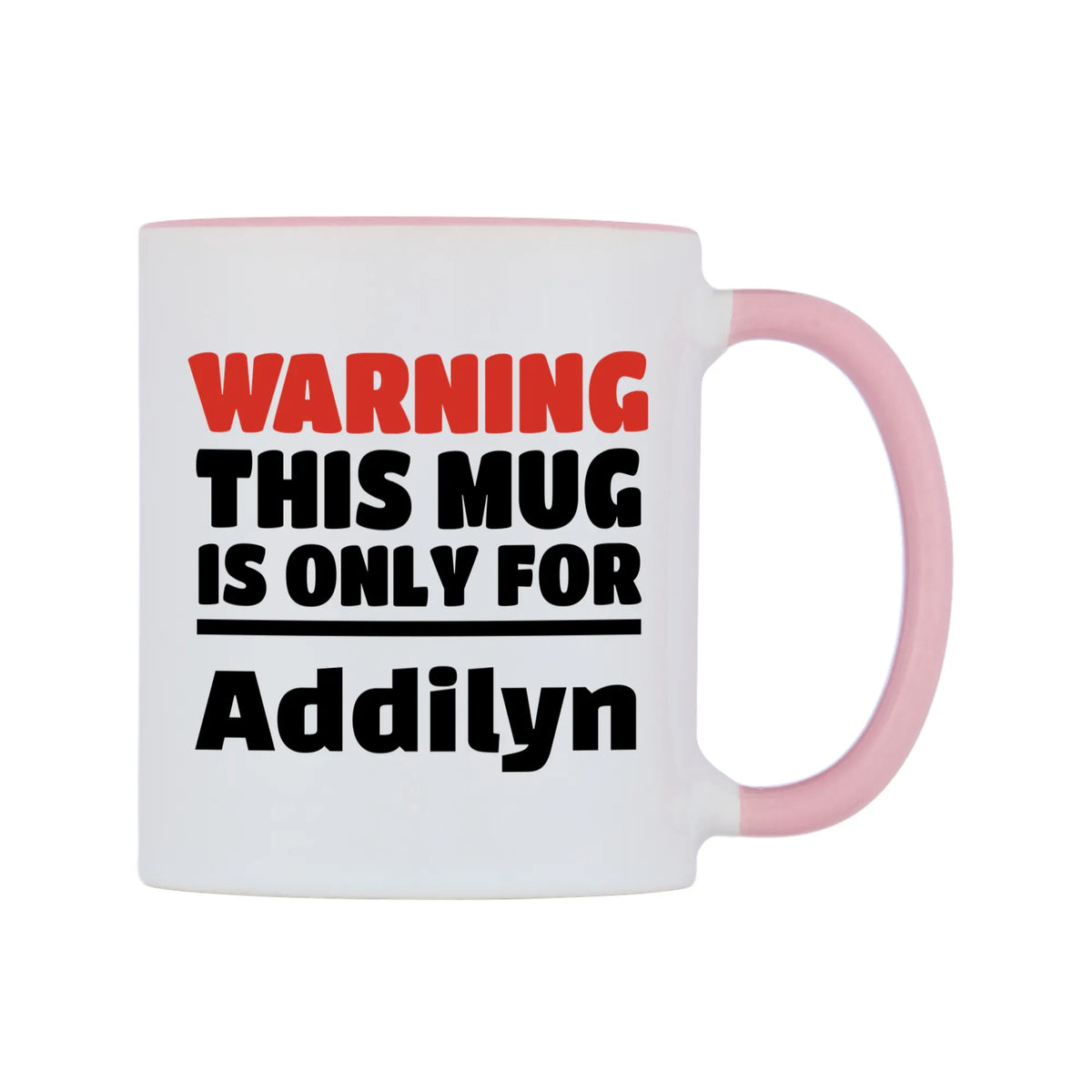 Warning This Mug is ONLY for Addilyn Mug — white 11oz gloss mug with a pink inside and handle, left side, on a white background