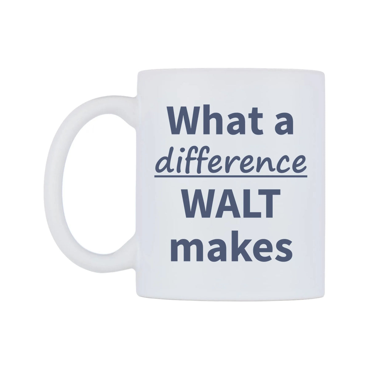 What a difference WALT makes Mug — mug, right side, on a white background