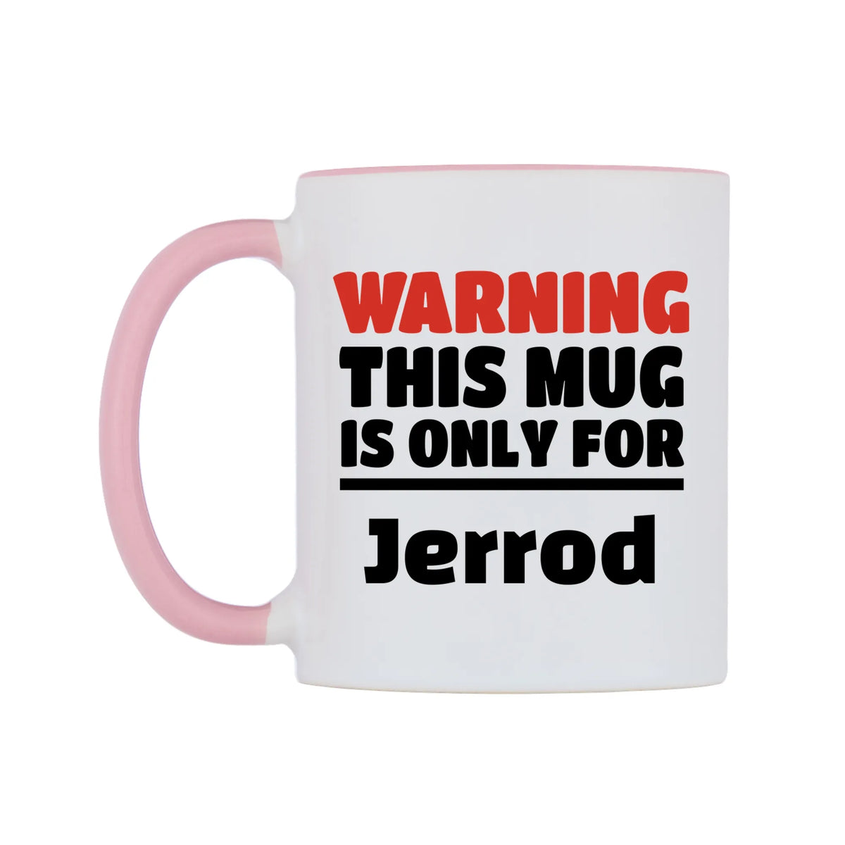 Warning This Mug is ONLY for Jerrod Mug — white 11oz gloss mug with a pink inside and handle, right side, on a white background