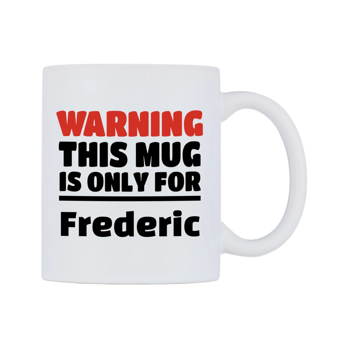 Warning This Mug is ONLY for Frederic Mug — white 11oz gloss mug, left side, on a white background