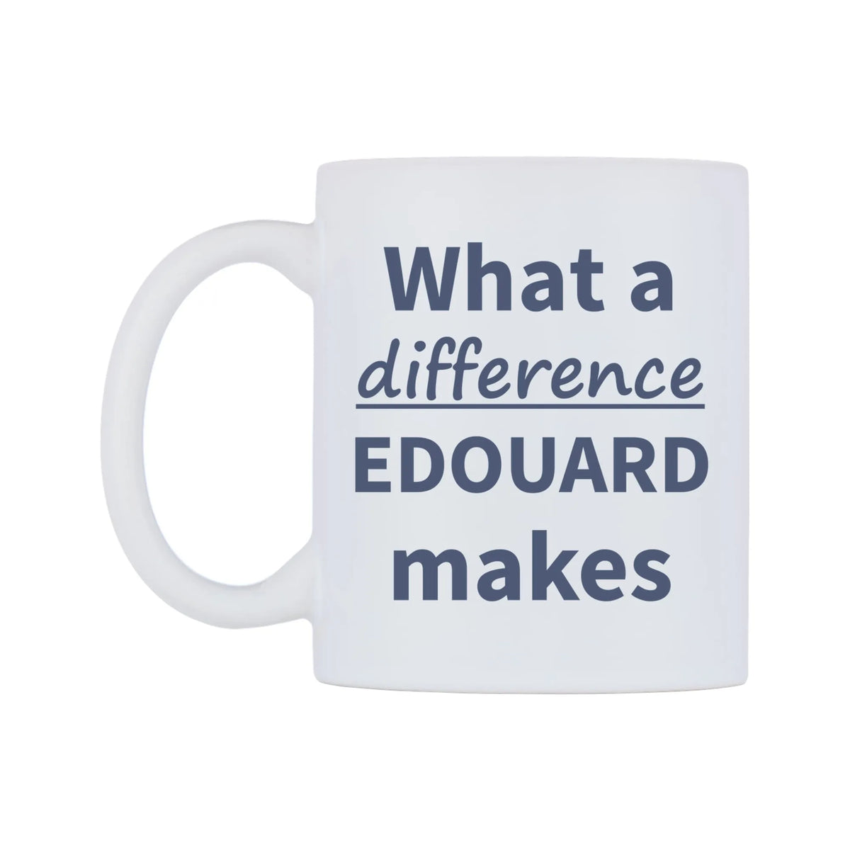 What a difference EDOUARD makes Mug — mug, right side, on a white background