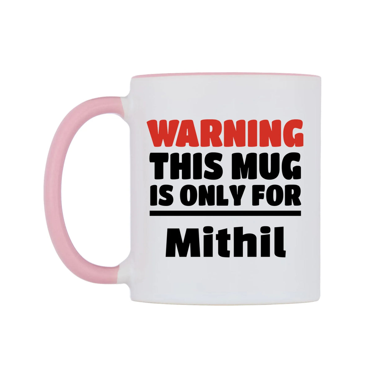 Warning This Mug is ONLY for Mithil Mug — white 11oz gloss mug with a pink inside and handle, right side, on a white background