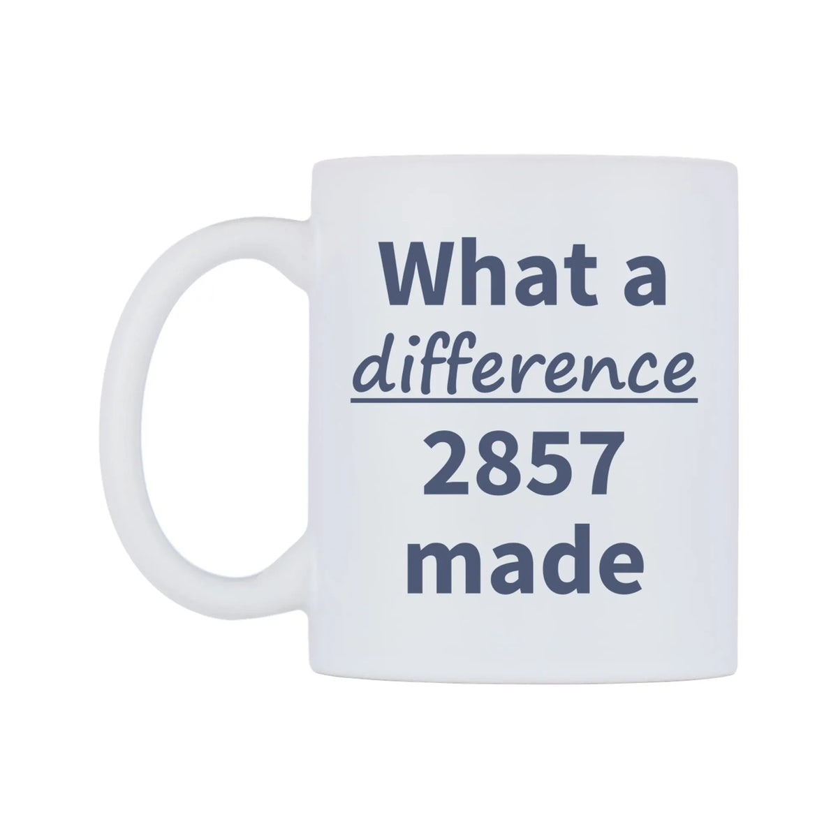 What a difference 2857 made Mug — mug, right side, on a white background