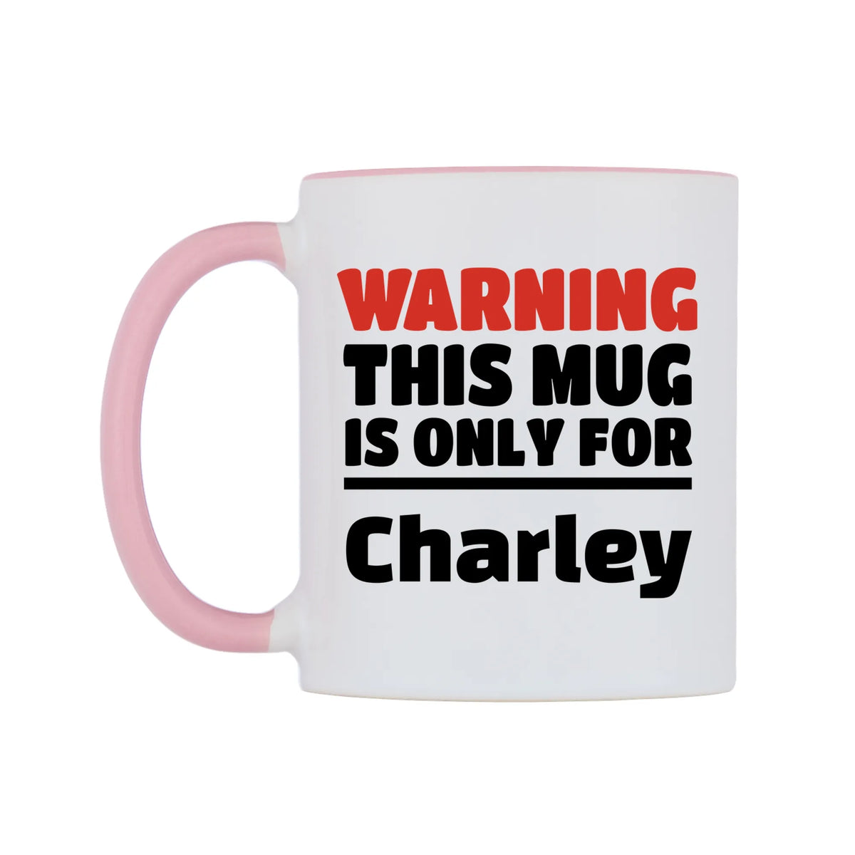 Warning This Mug is ONLY for Charley Mug — white 11oz gloss mug with a pink inside and handle, right side, on a white background