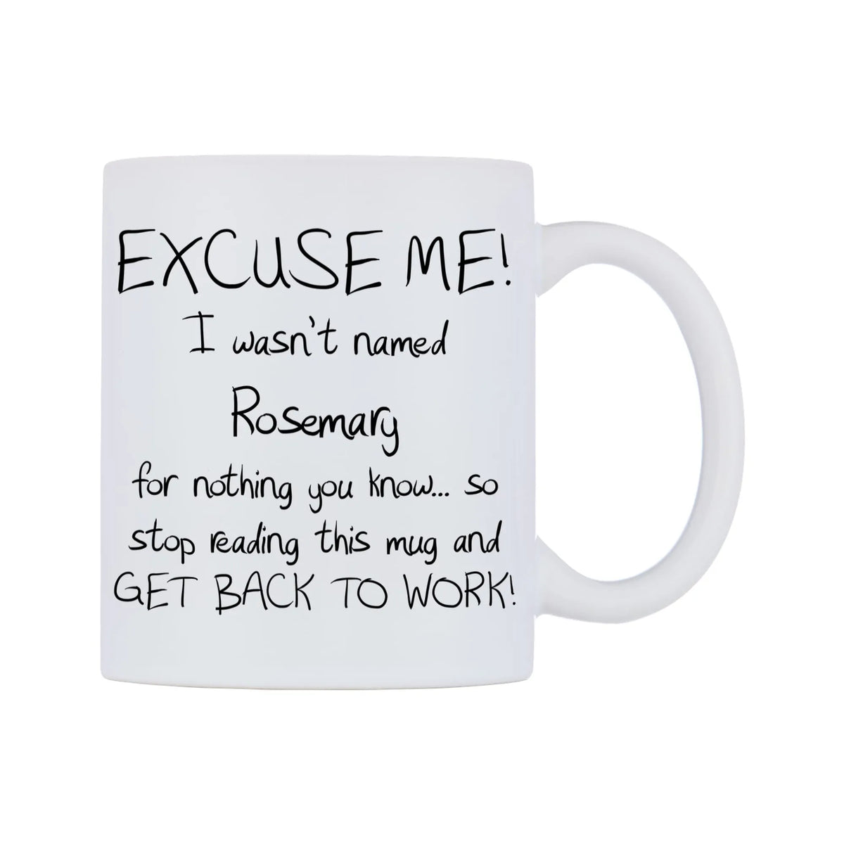 EXCUSE ME! I wasn't named Rosemary for nothing you know.. Mug — white 11oz gloss mug, left side, on a white background