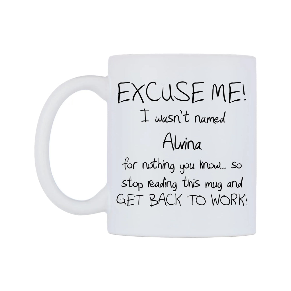 EXCUSE ME! I wasn't named Alvina for nothing you know.. Mug — white 11oz gloss mug, right side, on a white background