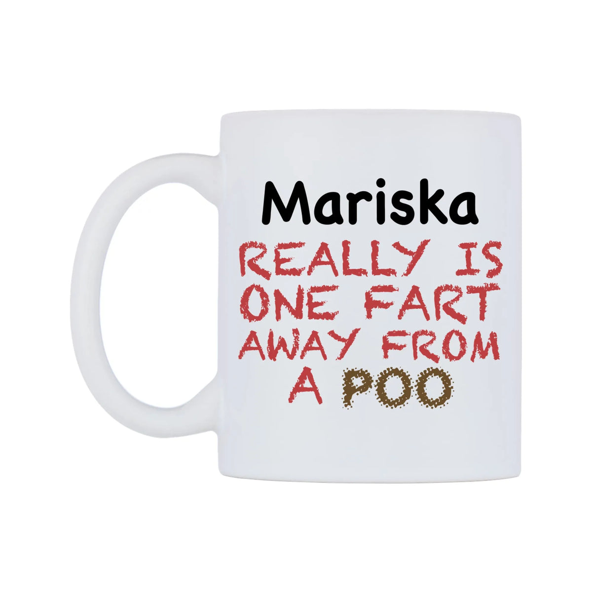 Mariska Really is ONE Fart Away from A Poo Mug — mug, right side, on a white background