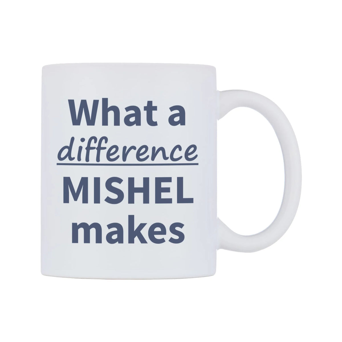 What a difference MISHEL makes Mug — mug, left side, on a white background