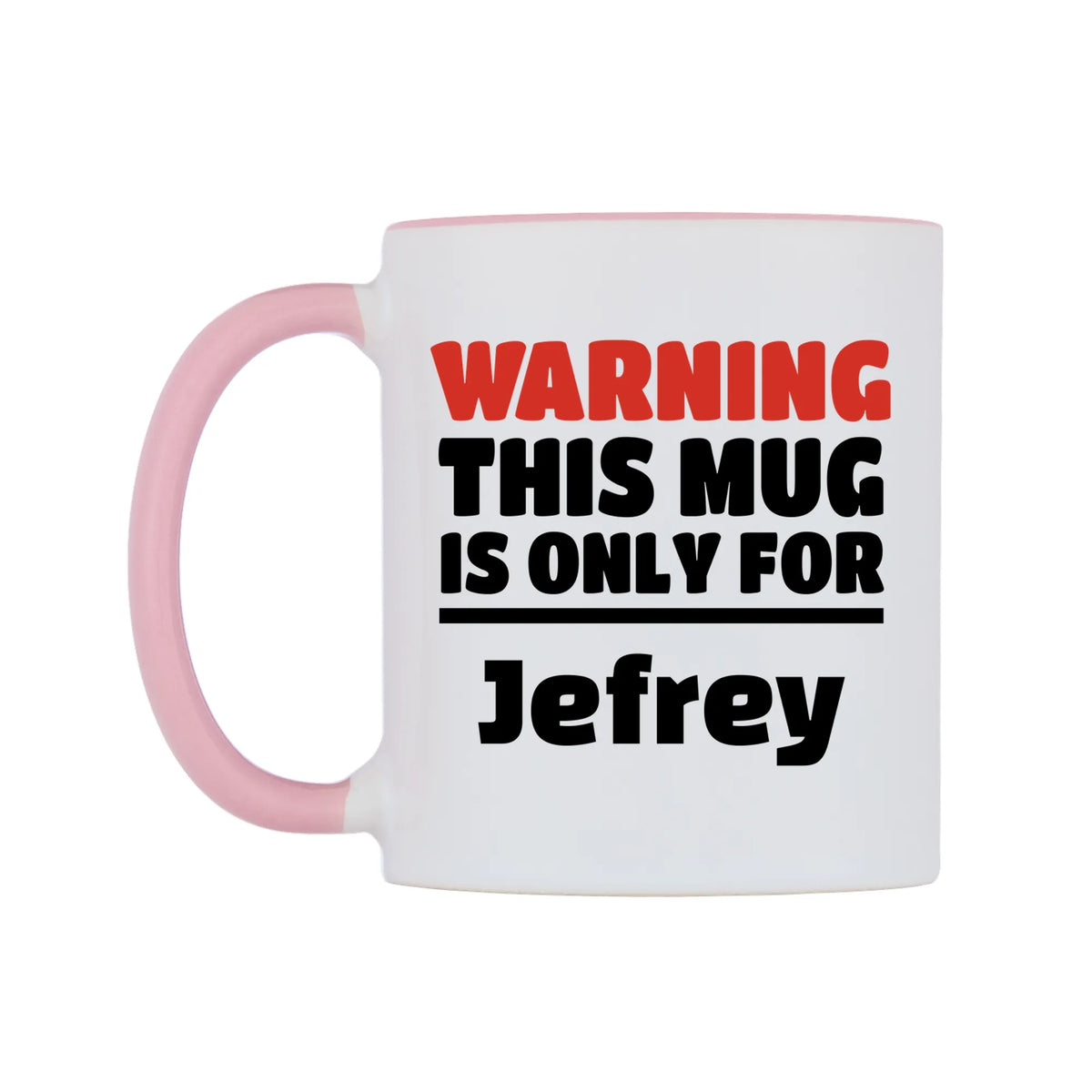 Warning This Mug is ONLY for Jefrey Mug — white 11oz gloss mug with a pink inside and handle, right side, on a white background