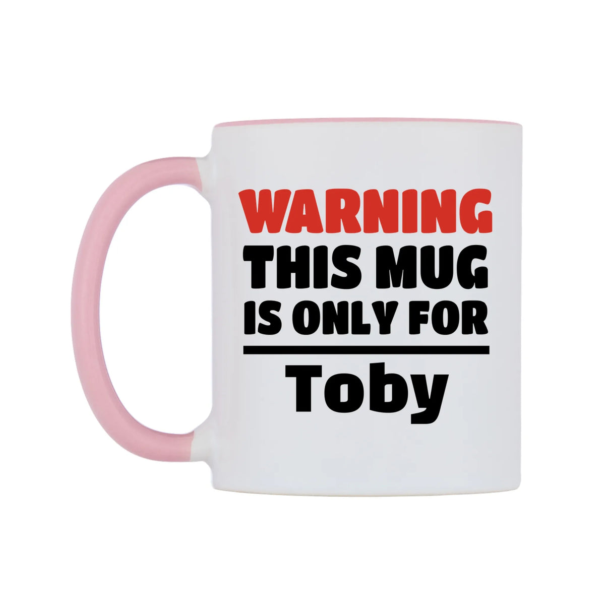 Warning This Mug is ONLY for Toby Mug — white 11oz gloss mug with a pink inside and handle, right side, on a white background