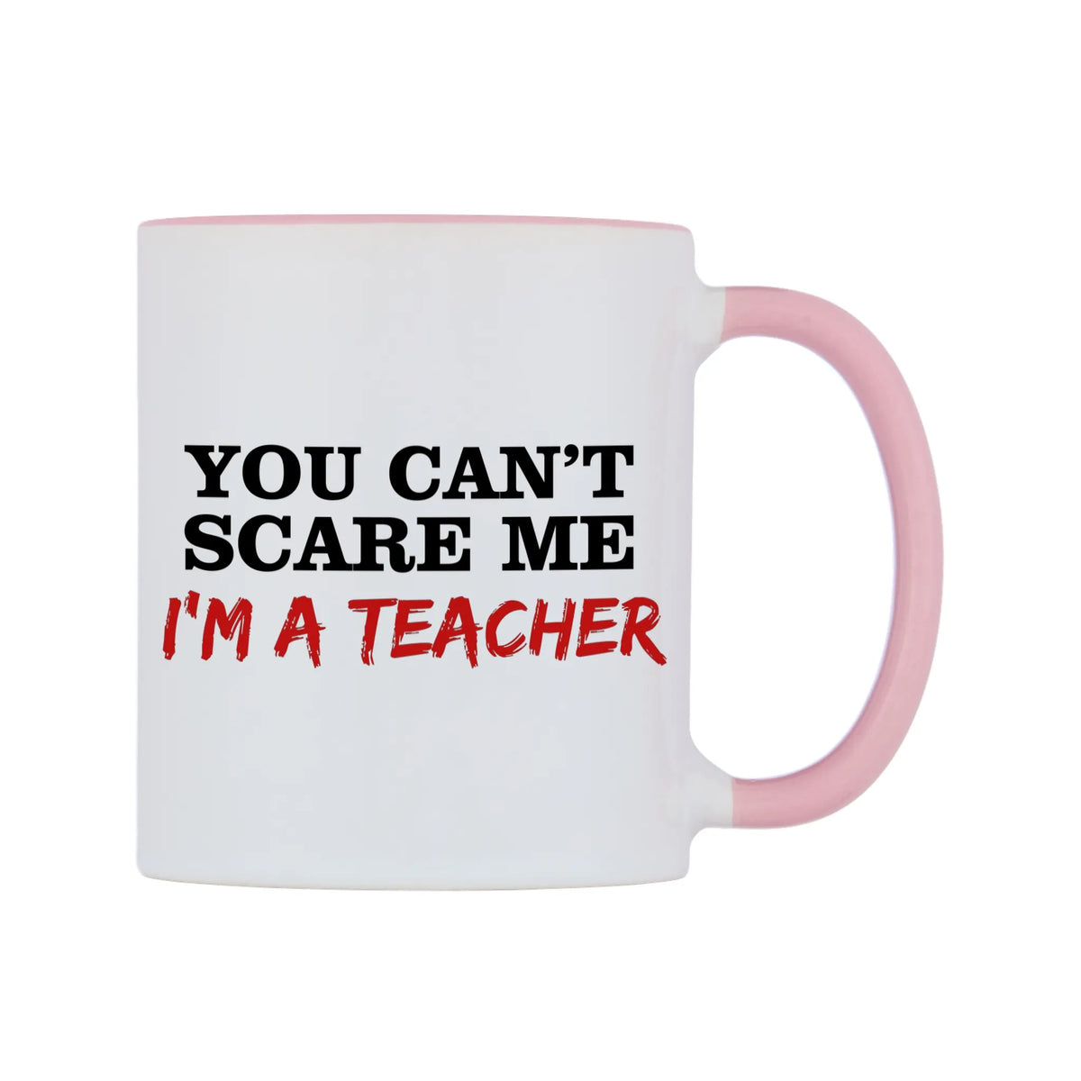 You Can't Scare Me I'm a Teacher Mug — white 11oz gloss mug with a pink inside and handle, left side, on a white background