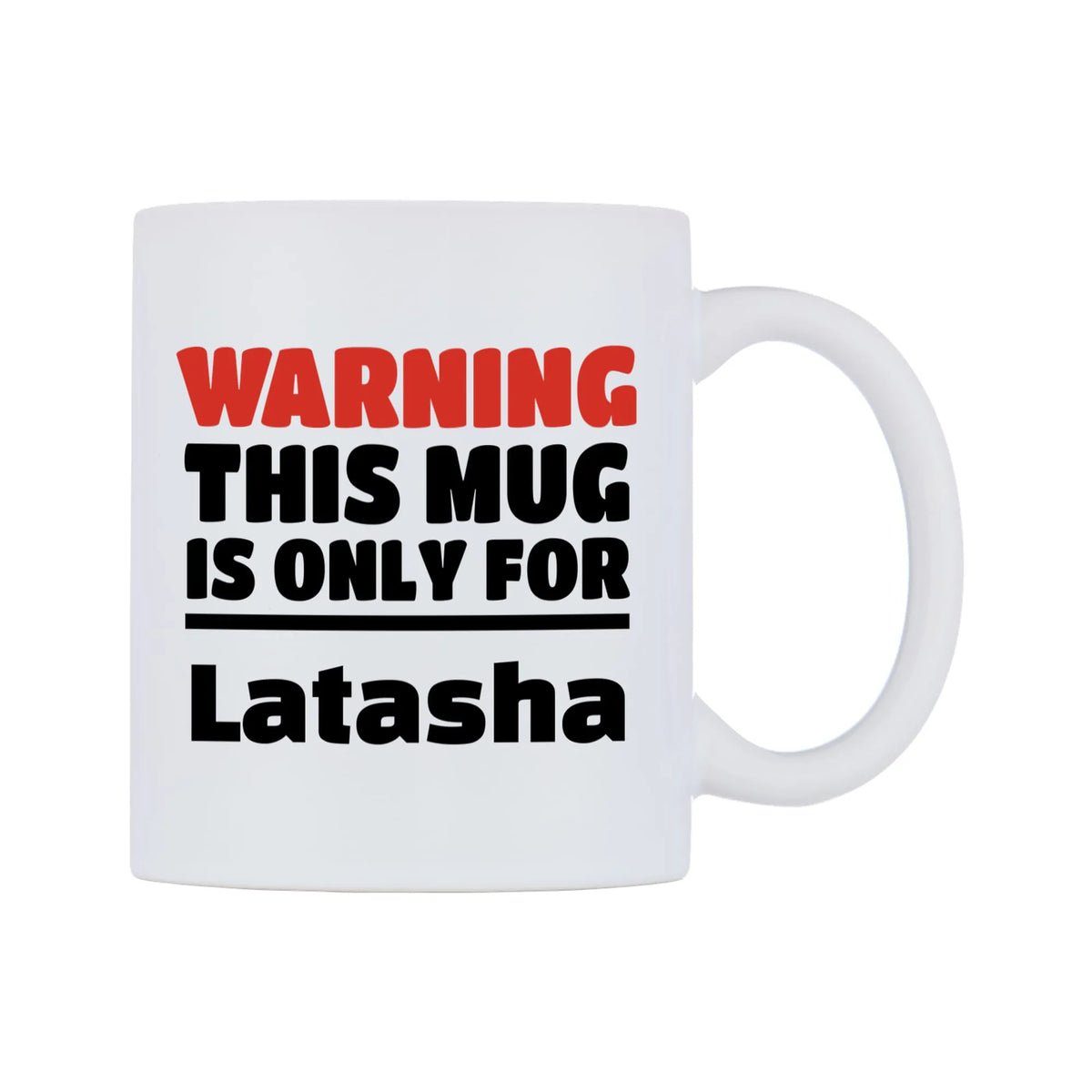 Warning This Mug is ONLY for Latasha Mug — white 11oz gloss mug, left side, on a white background
