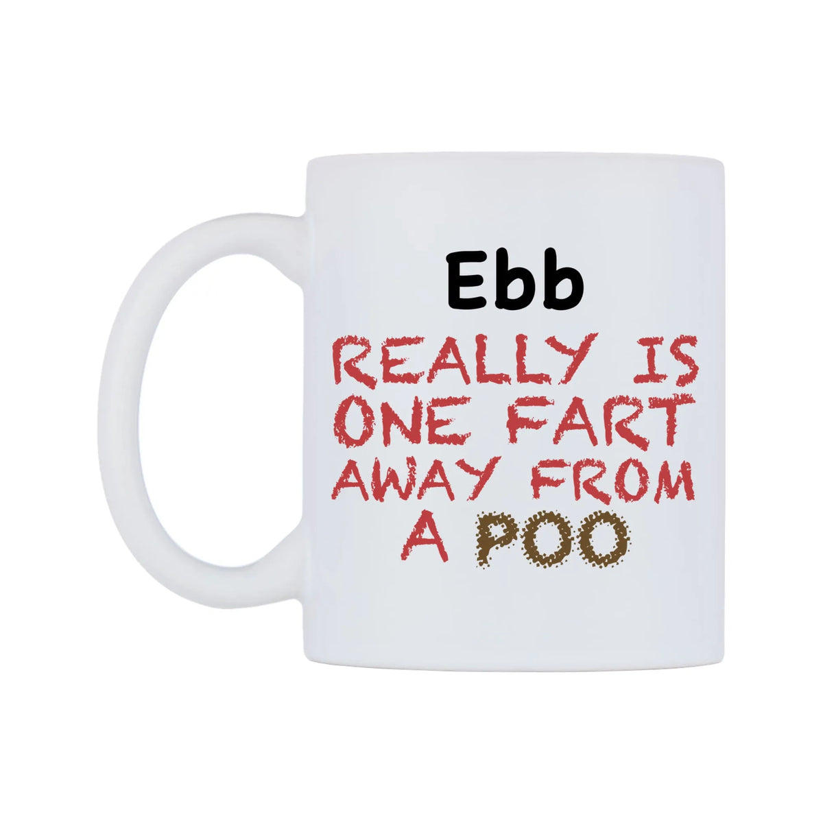 Ebb Really is ONE Fart Away from A Poo Mug — mug, right side, on a white background