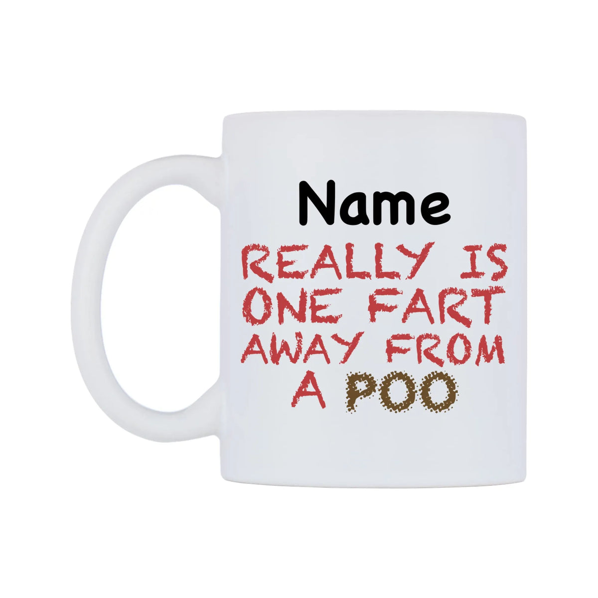 Really is ONE Fart Away from A Poo Personalised Mug — white 11oz gloss mug, right side, on a white background