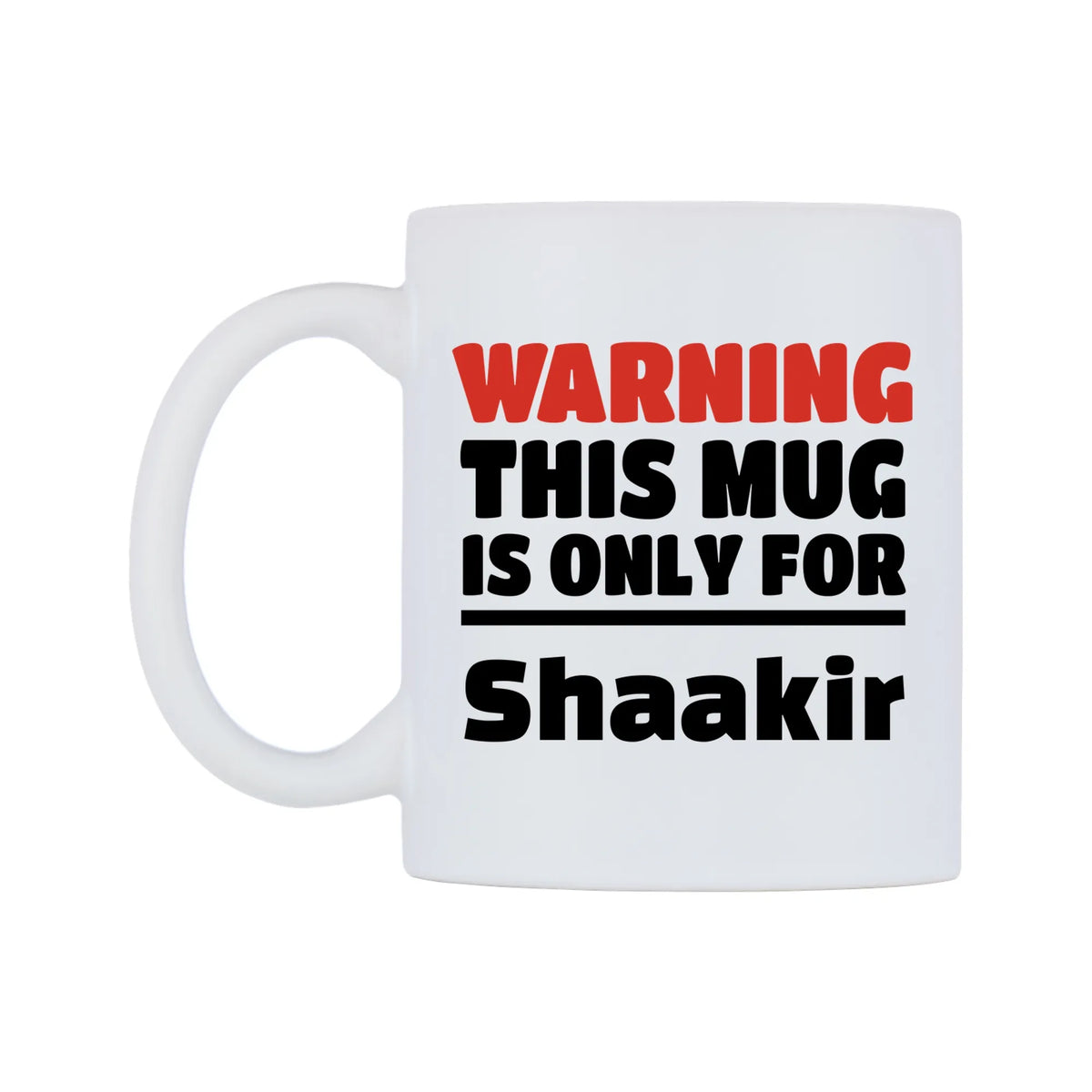 Warning This Mug is ONLY for Shaakir Mug — white 11oz gloss mug, right side, on a white background