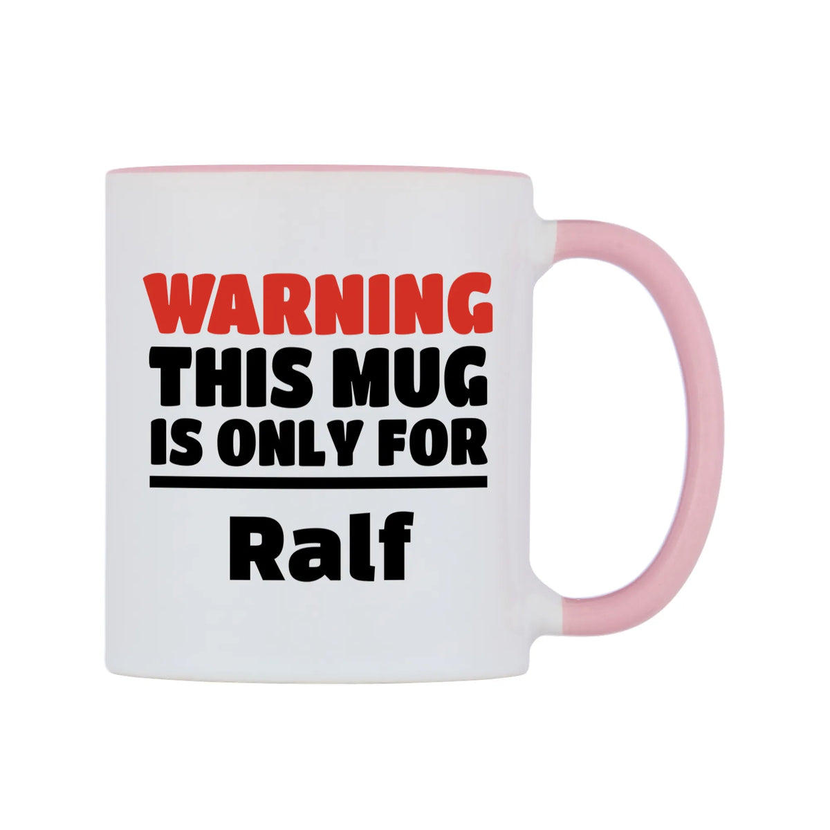 Warning This Mug is ONLY for Ralf Mug — white 11oz gloss mug with a pink inside and handle, left side, on a white background