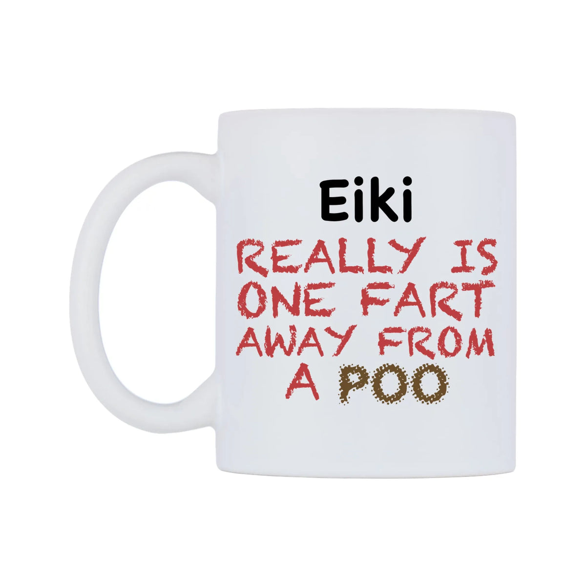Eiki Really is ONE Fart Away from A Poo Mug — mug, right side, on a white background