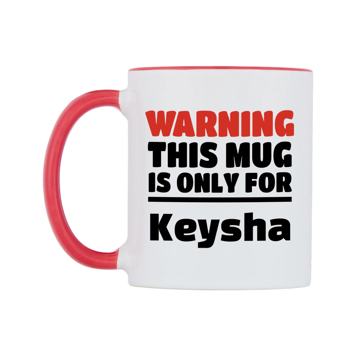 Warning This Mug is ONLY for Keysha Mug — white 11oz gloss mug with a red inside and handle, right side, on a white background