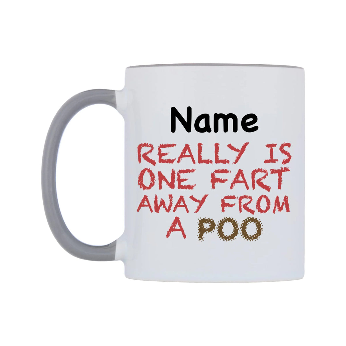 Really is ONE Fart Away from A Poo Personalised Mug — white 11oz gloss mug with a grey inside and handle, right side, on a white background