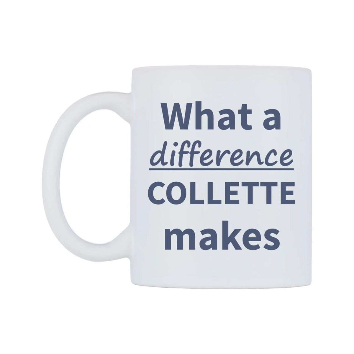 What a difference COLLETTE makes Mug — mug, right side, on a white background