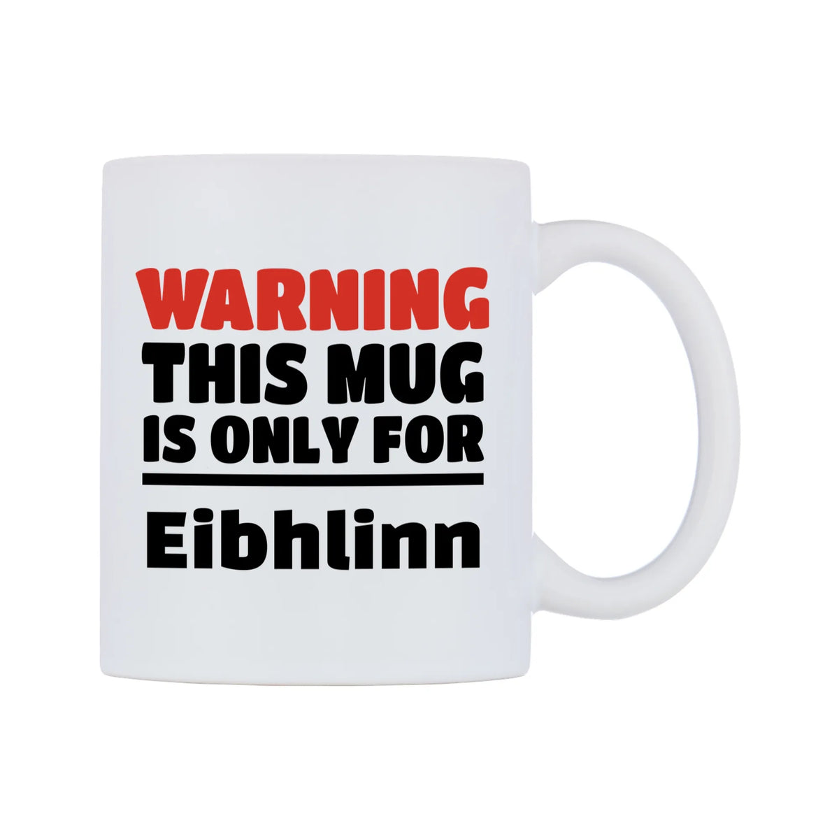 Warning This Mug is ONLY for Eibhlinn Mug — white 11oz gloss mug, left side, on a white background