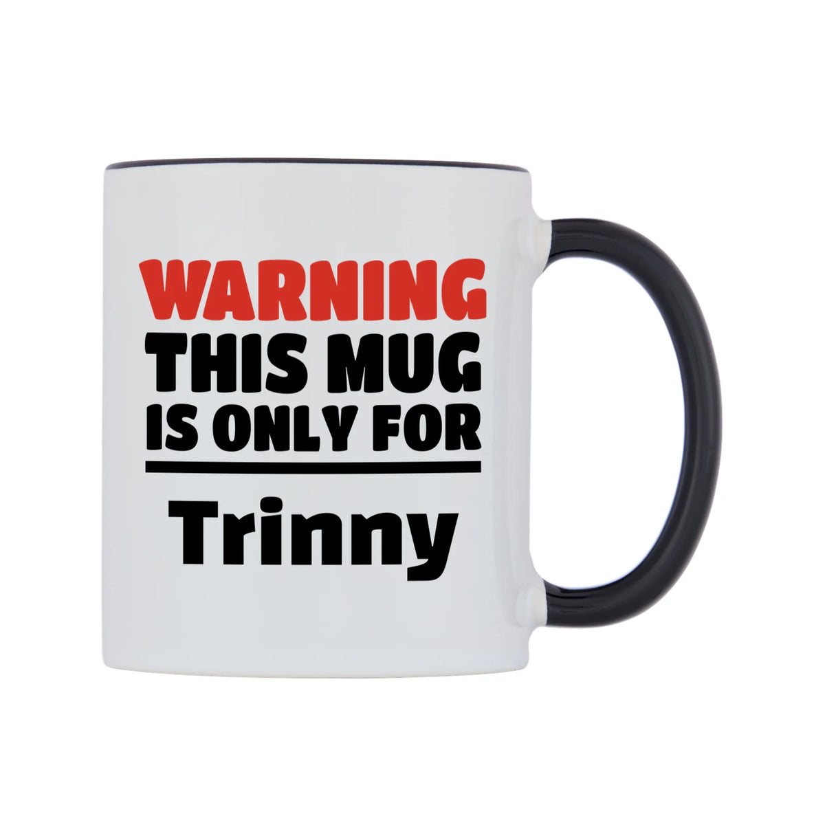 Warning This Mug is ONLY for Trinny Mug — white 11oz gloss mug with a black inside and handle, left side, on a white background