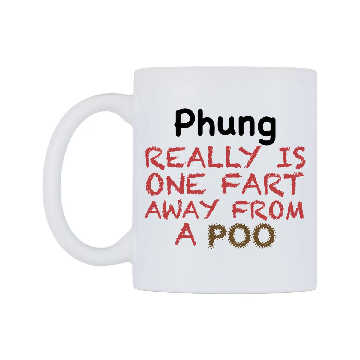 Phung Really is ONE Fart Away from A Poo Mug — mug, right side, on a white background