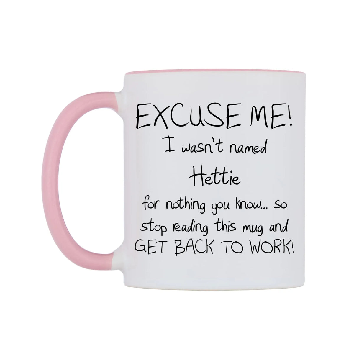EXCUSE ME! I wasn't named Hettie for nothing you know.. Mug — white 11oz gloss mug with a pink inside and handle, right side, on a white background