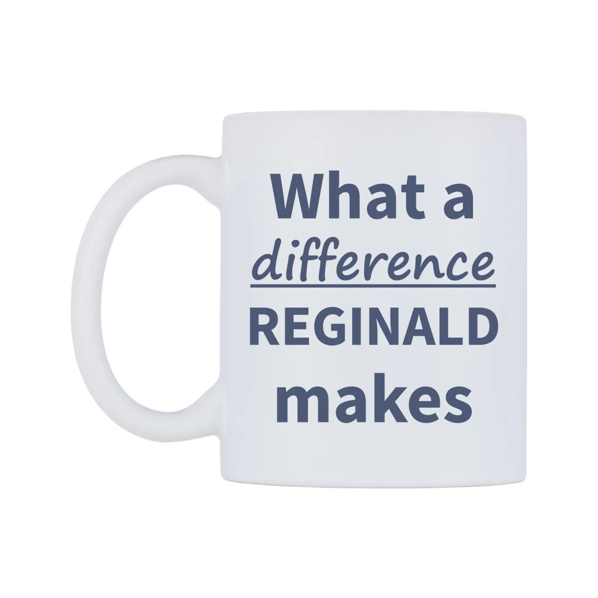What a difference REGINALD makes Mug — mug, right side, on a white background