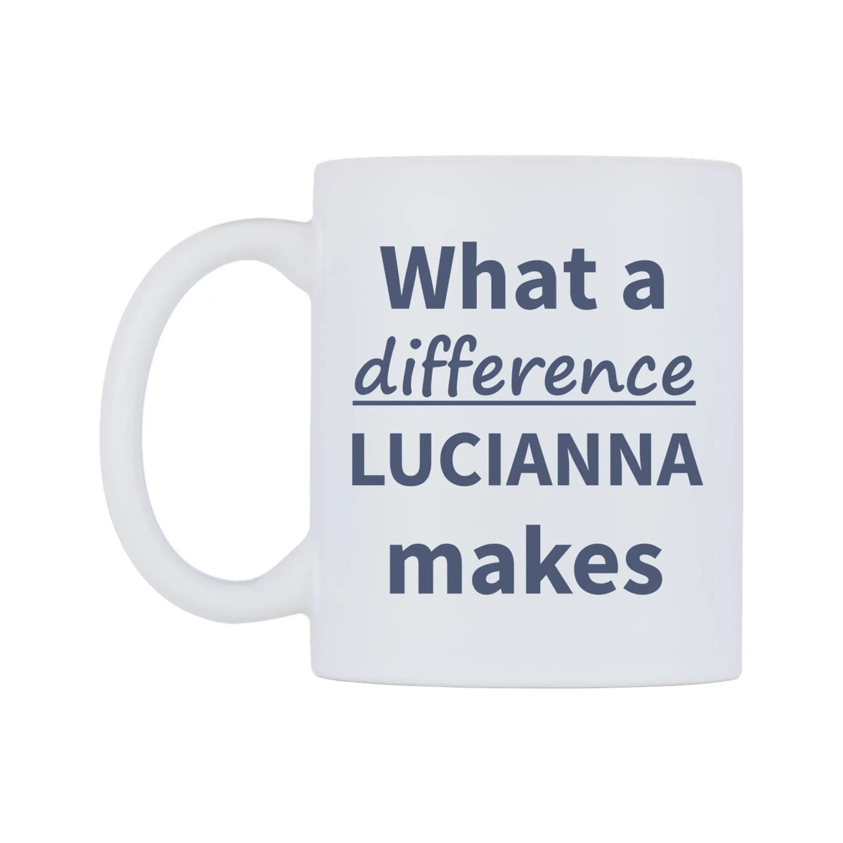 What a difference LUCIANNA makes Mug — mug, right side, on a white background