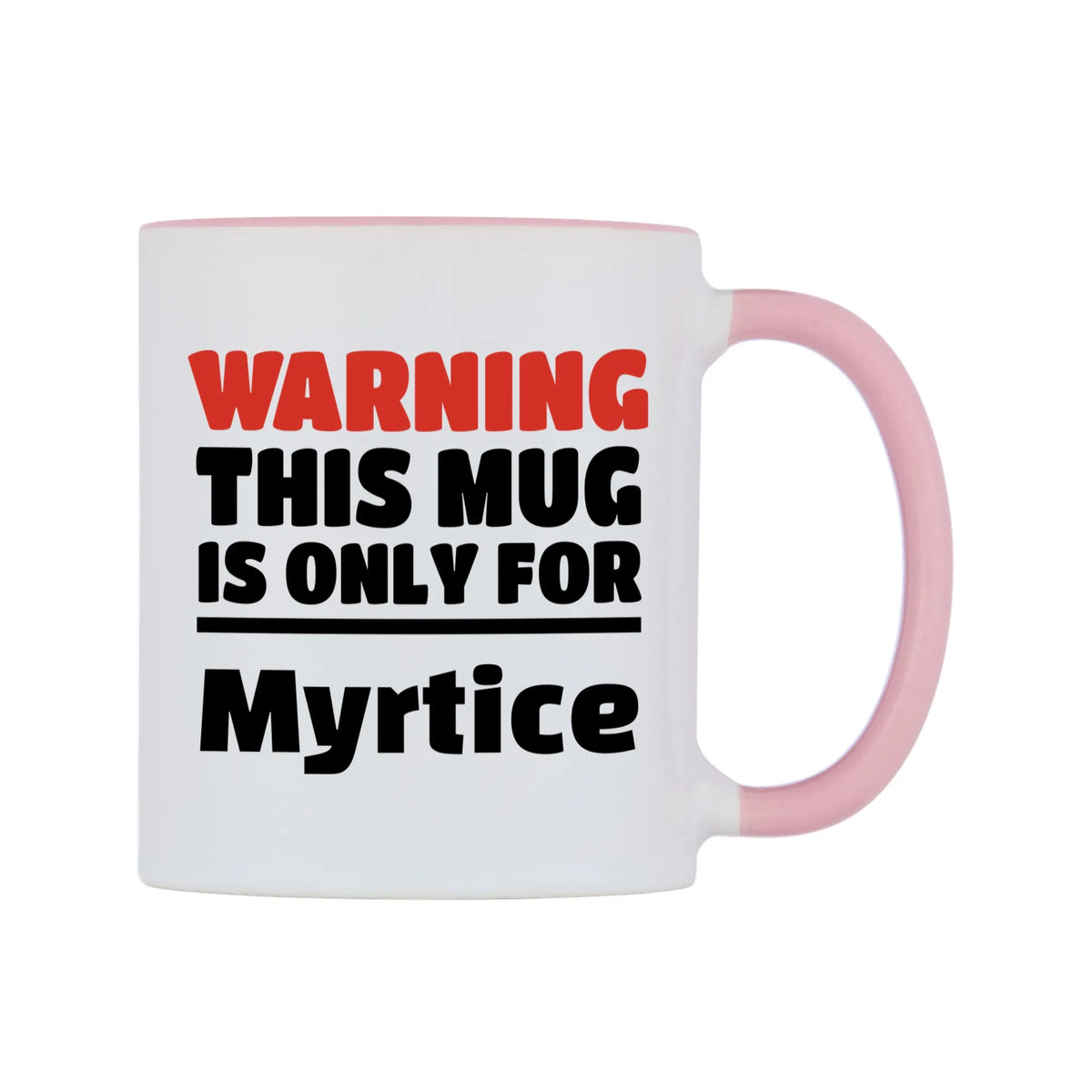 Warning This Mug is ONLY for Myrtice Mug — white 11oz gloss mug with a pink inside and handle, left side, on a white background