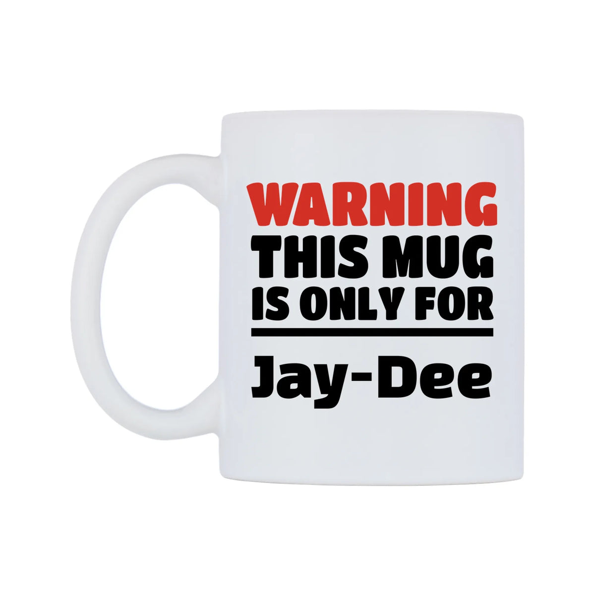 Warning This Mug is ONLY for Jay-Dee Mug — white 11oz gloss mug, right side, on a white background
