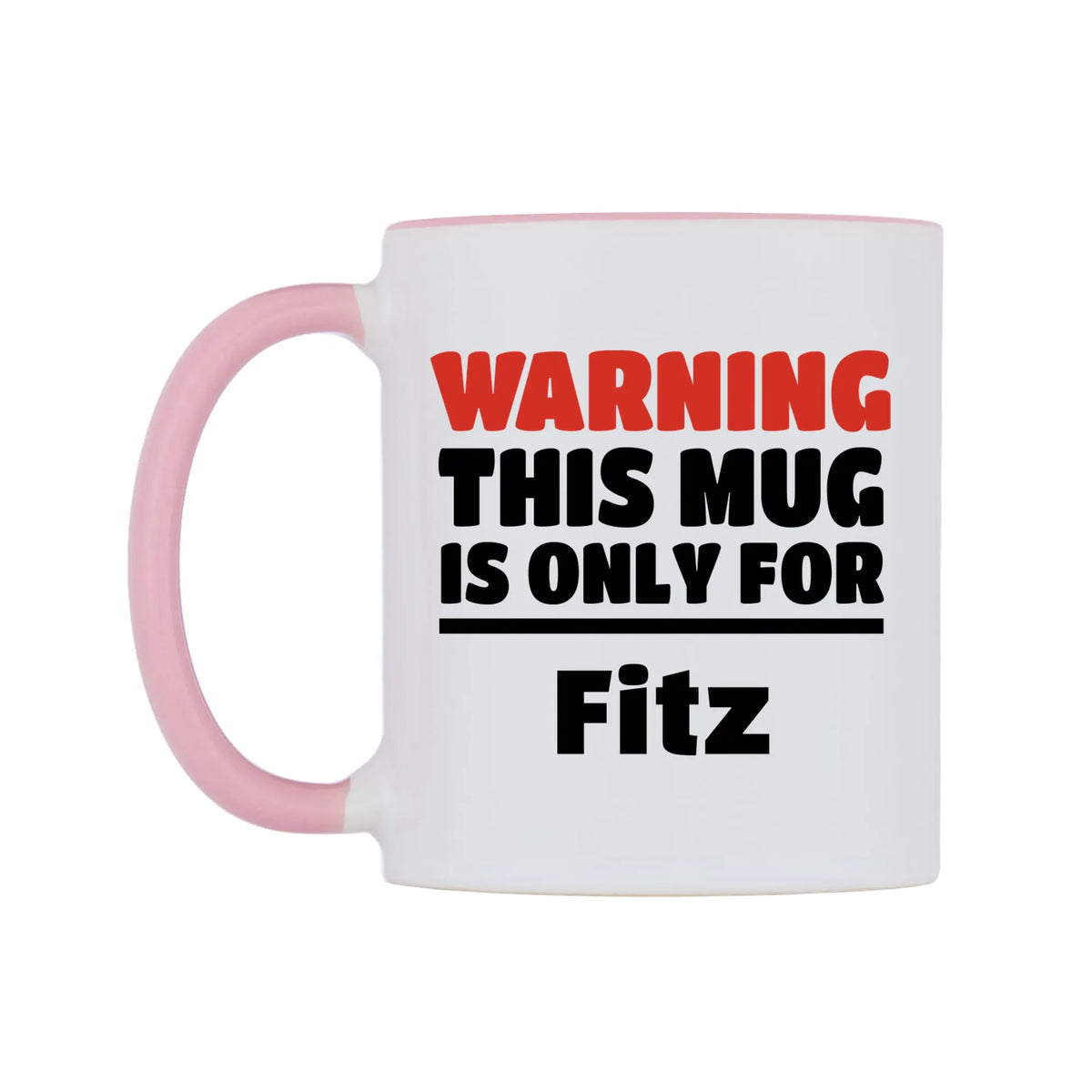 Warning This Mug is ONLY for Fitz Mug — white 11oz gloss mug with a pink inside and handle, right side, on a white background
