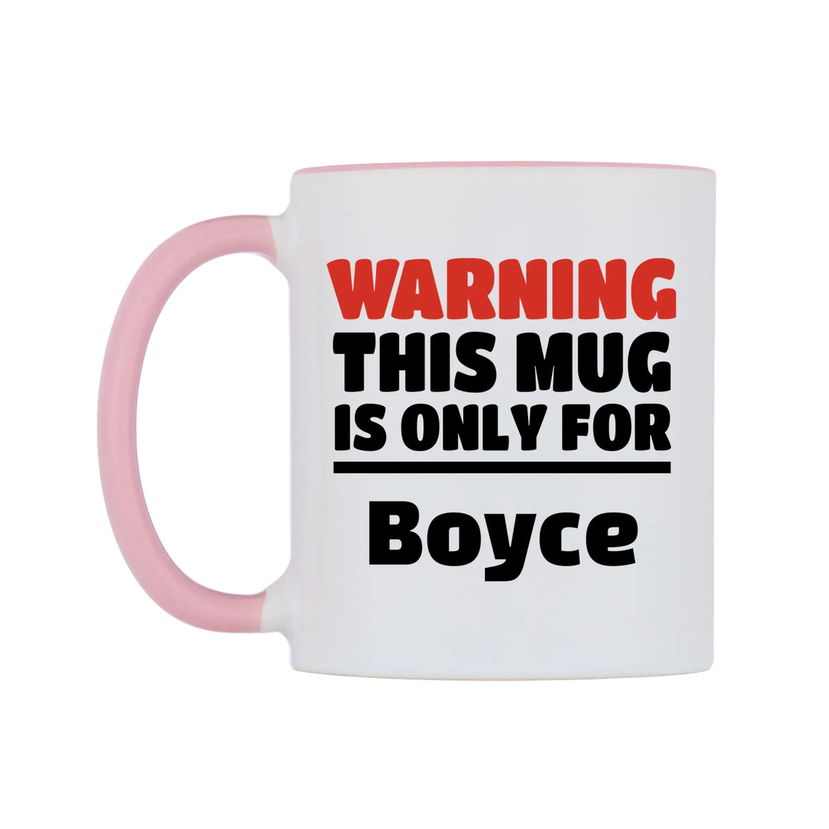 Warning This Mug is ONLY for Boyce Mug — white 11oz gloss mug with a pink inside and handle, right side, on a white background