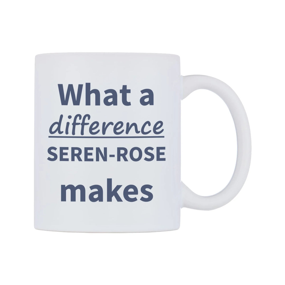 What a difference SEREN-ROSE makes Mug — mug, left side, on a white background