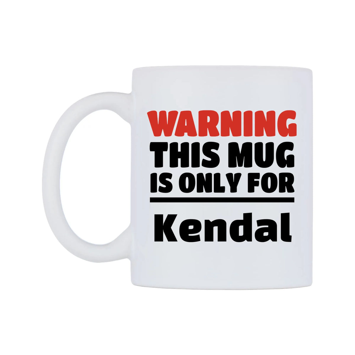 Warning This Mug is ONLY for Kendal Mug — white 11oz gloss mug, right side, on a white background