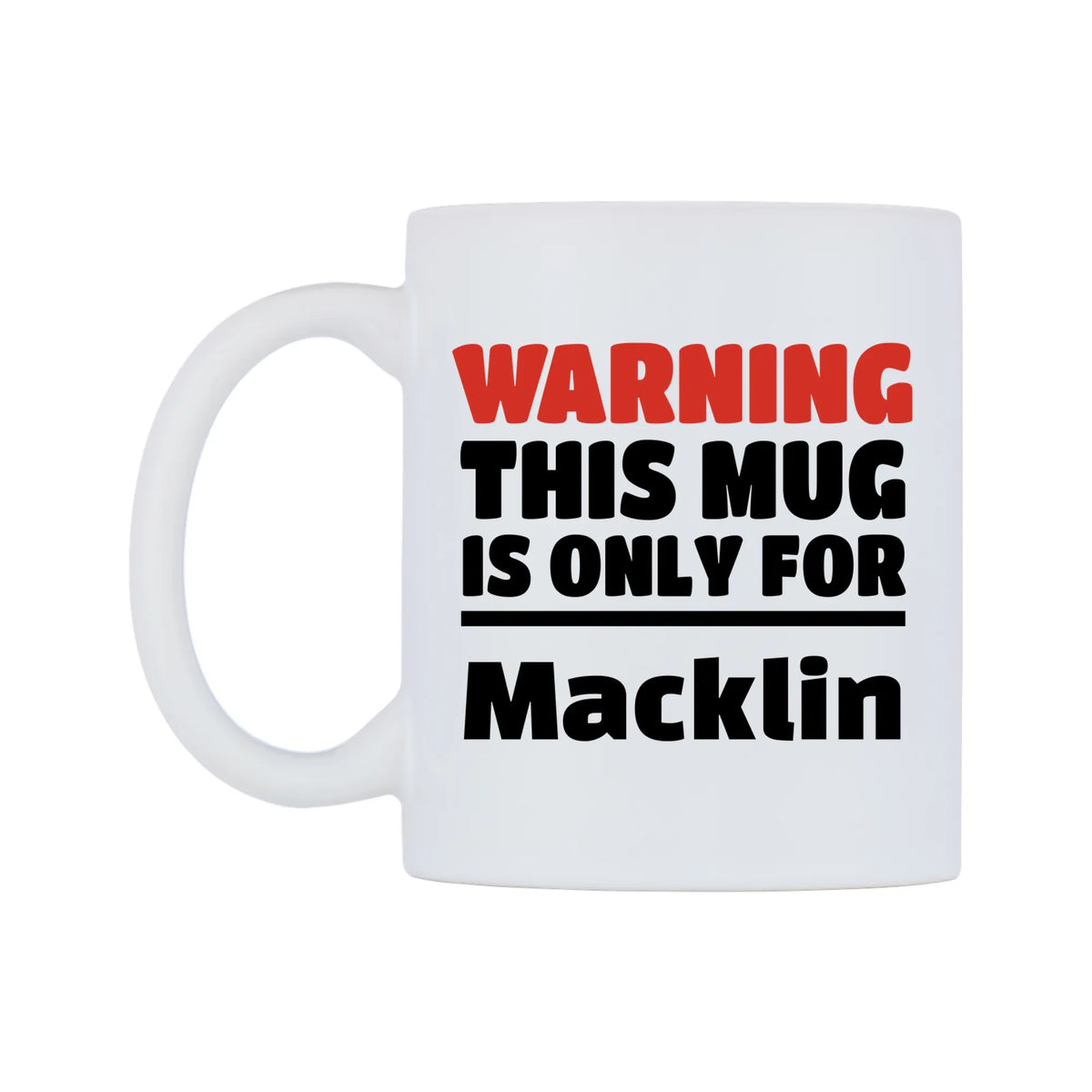 Warning This Mug is ONLY for Macklin Mug — white 11oz gloss mug, right side, on a white background