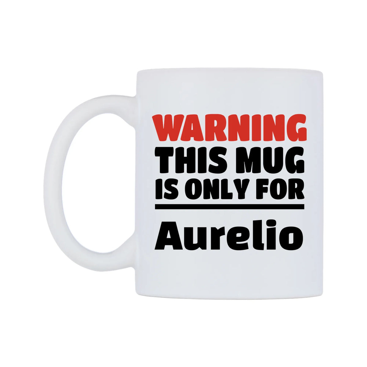 Warning This Mug is ONLY for Aurelio Mug — white 11oz gloss mug, right side, on a white background