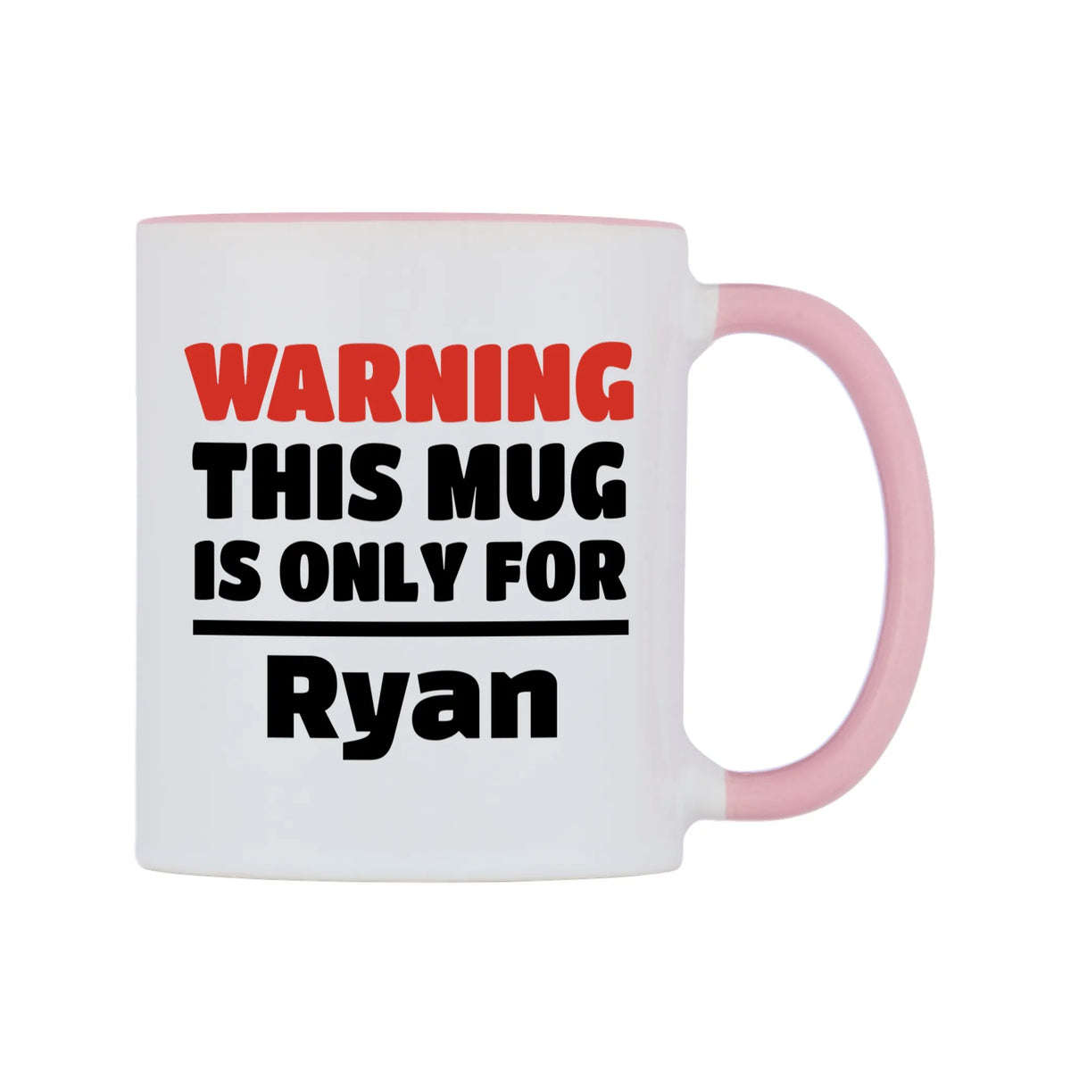 Warning This Mug is ONLY for Ryan Mug — white 11oz gloss mug with a pink inside and handle, left side, on a white background