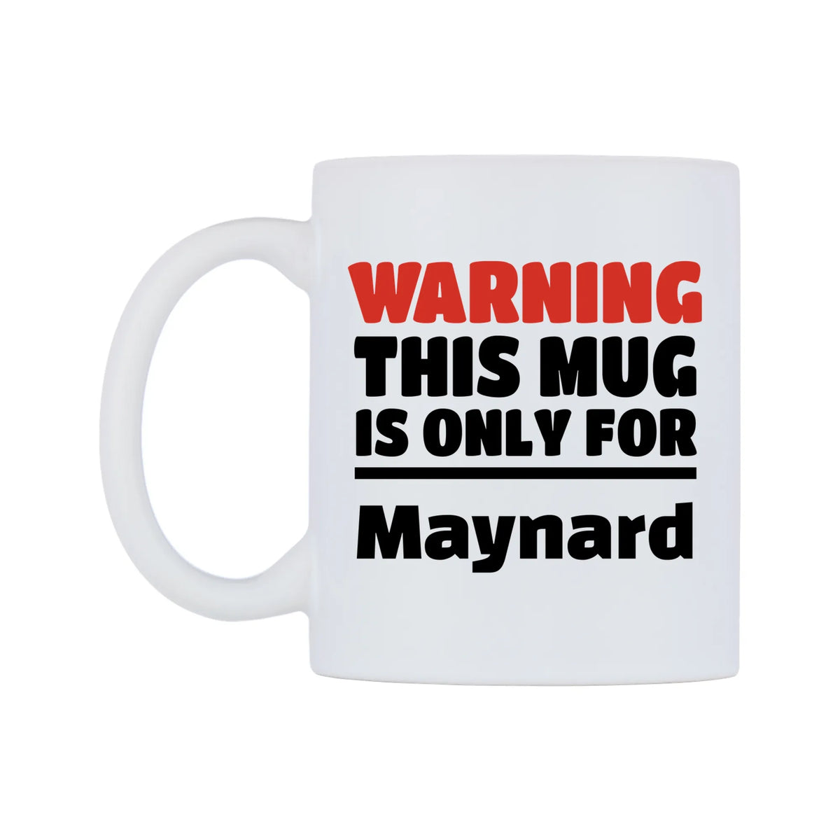 Warning This Mug is ONLY for Maynard Mug — white 11oz gloss mug, right side, on a white background