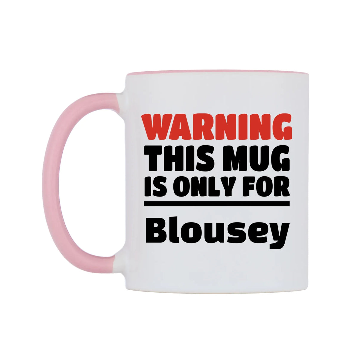 Warning This Mug is ONLY for Blousey Mug — white 11oz gloss mug with a pink inside and handle, right side, on a white background