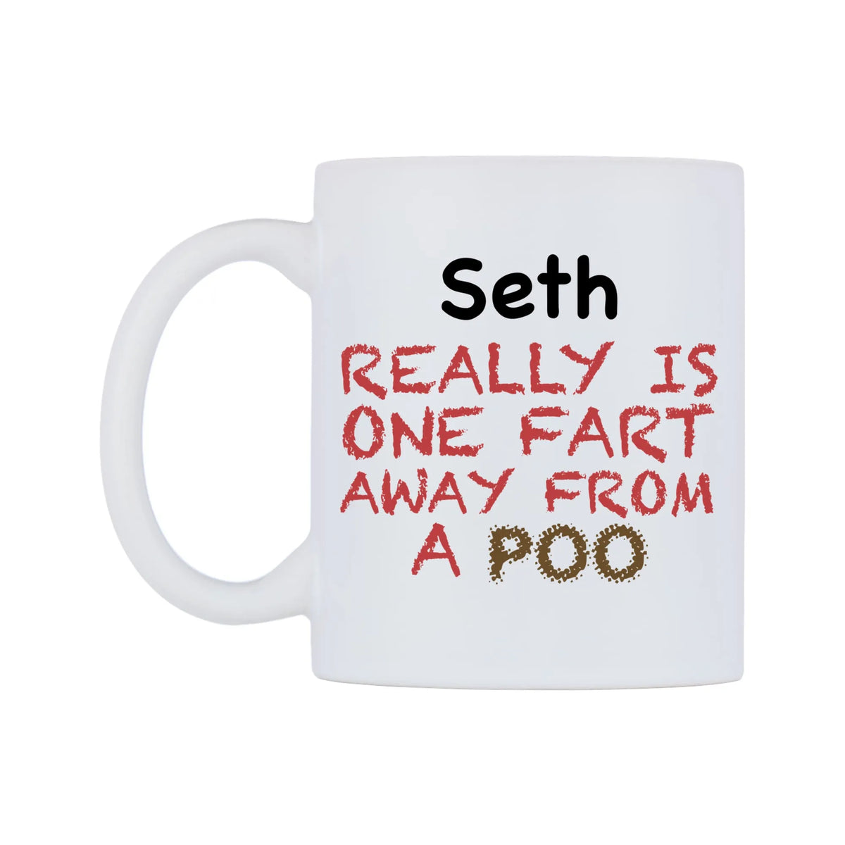Seth Really is ONE Fart Away from A Poo Mug — mug, right side, on a white background