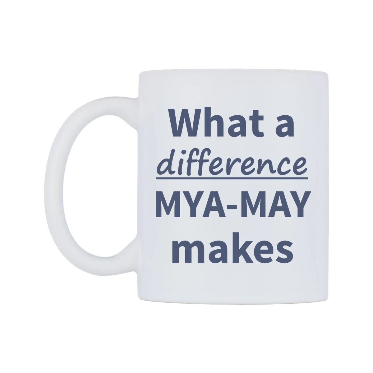 What a difference MYA-MAY makes Mug — mug, right side, on a white background