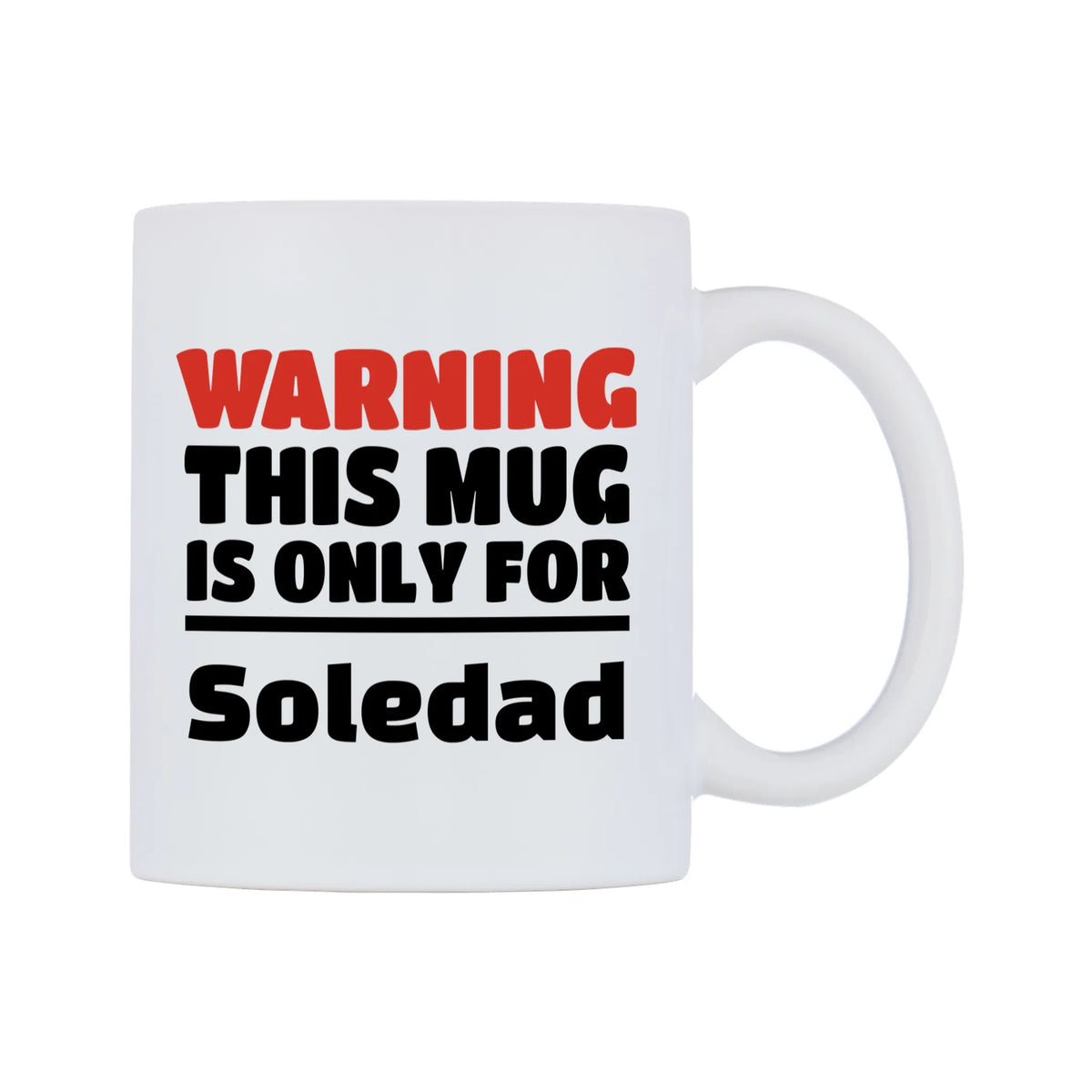 Warning This Mug is ONLY for Soledad Mug — white 11oz gloss mug, left side, on a white background
