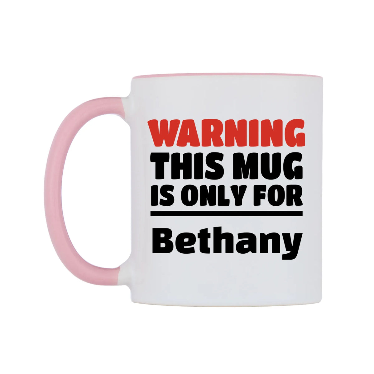 Warning This Mug is ONLY for Bethany Mug — white 11oz gloss mug with a pink inside and handle, right side, on a white background