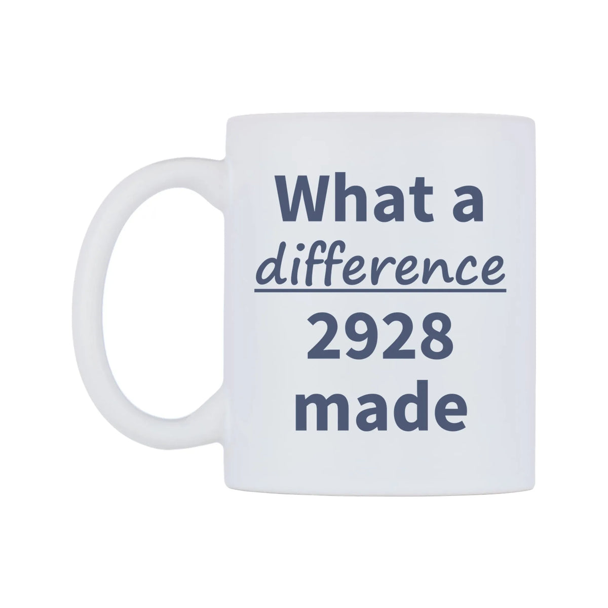 What a difference 2928 made Mug — mug, right side, on a white background