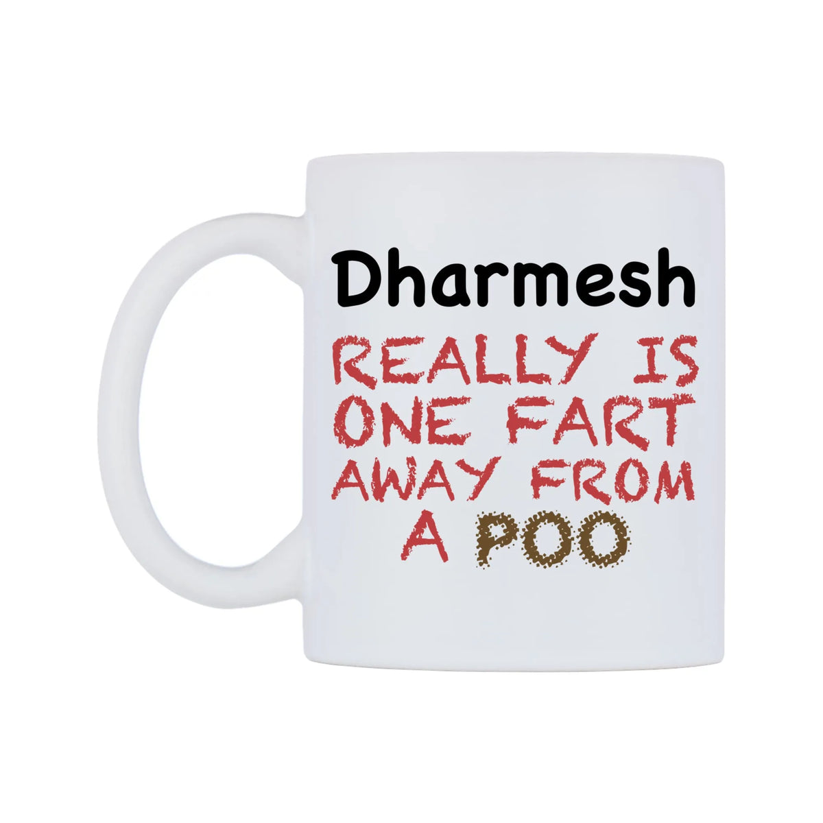Dharmesh Really is ONE Fart Away from A Poo Mug — mug, right side, on a white background