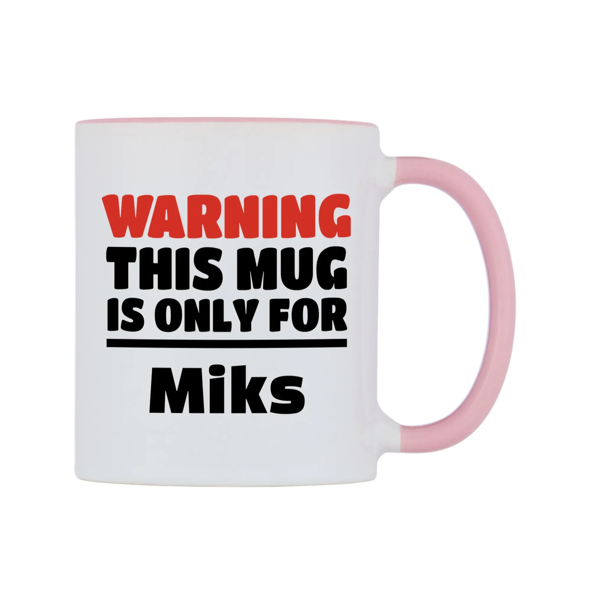 Warning This Mug is ONLY for Miks Mug — white 11oz gloss mug with a pink inside and handle, left side, on a white background
